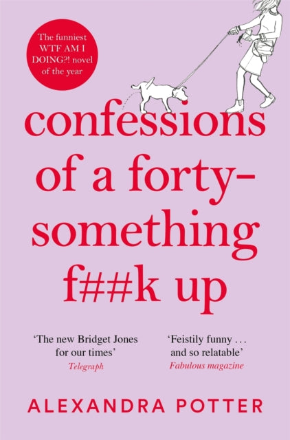 Confessions of a Forty-Something F**k Up: The Funniest WTF AM I DOING? Novel of the Year