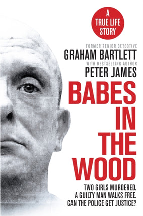 Babes in the Wood: Two girls murdered. A guilty man walks free. Can the police get justice?