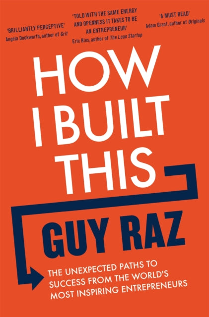 How I Built This: The Unexpected Paths to Success From the World's Most Inspiring Entrepreneurs