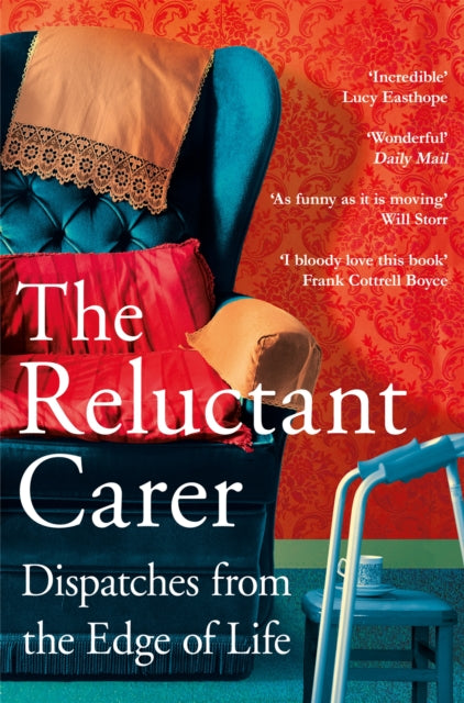 The Reluctant Carer: Dispatches from the Edge of Life