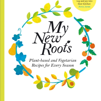 My New Roots: Healthy Plant-based and Vegetarian Recipes for Every Season