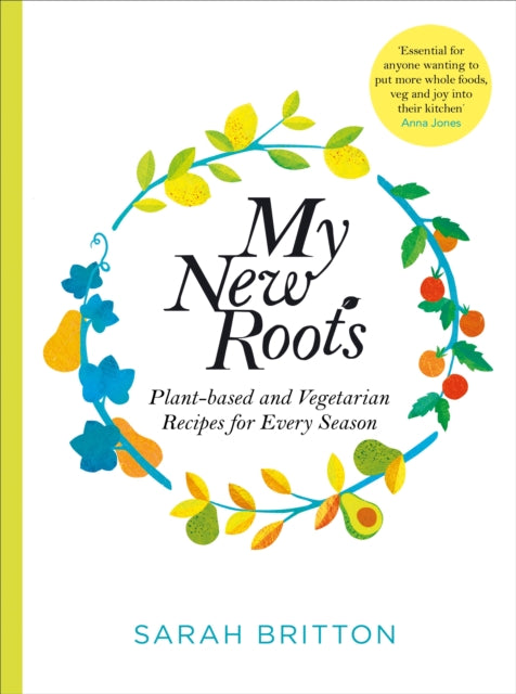 My New Roots: Healthy Plant-based and Vegetarian Recipes for Every Season