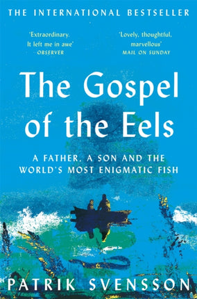 The Gospel of the Eels: A Father, a Son and the World's Most Enigmatic Fish