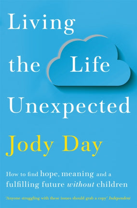 Living the Life Unexpected: How to find hope, meaning and a fulfilling future without children