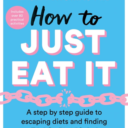 How to Just Eat It: A Step-by-Step Guide to Escaping Diets and Finding Food Freedom