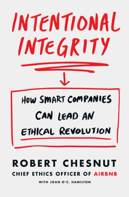 Intentional Integrity: How Smart Companies Can Lead an Ethical Revolution – and Why That's Good for All of Us