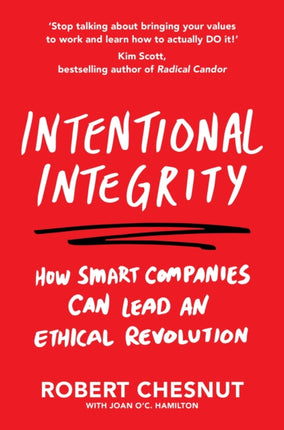 Intentional Integrity: How Smart Companies Can Lead an Ethical Revolution – and Why That's Good for All of Us