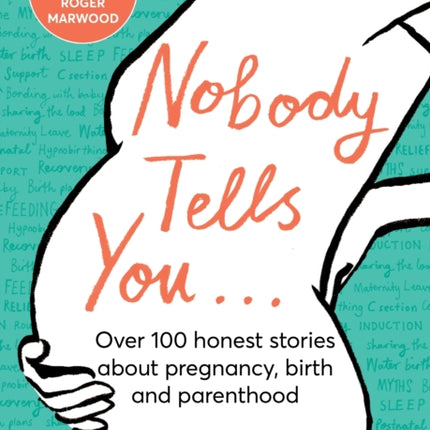 Nobody Tells You: Over 100 Honest Stories About Pregnancy, Birth and Parenthood