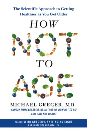 How Not to Age: The Scientific Approach to Getting Healthier as You Get Older