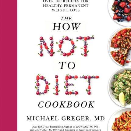 The How Not to Diet Cookbook: Over 100 Recipes for Healthy, Permanent Weight Loss