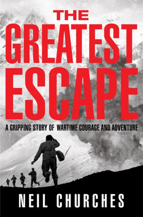 The Greatest Escape: A gripping story of wartime courage and adventure