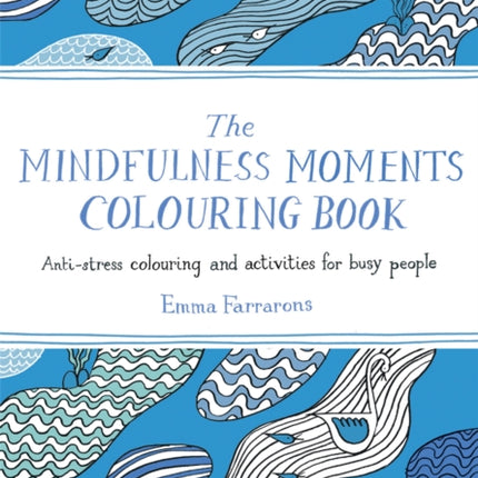 The Mindfulness Moments Colouring Book: Anti-stress Colouring and Activities for Busy People