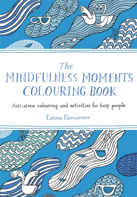 The Mindfulness Moments Colouring Book: Anti-stress Colouring and Activities for Busy People