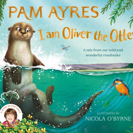 I am Oliver the Otter: A Tale from our Wild and Wonderful Riverbanks