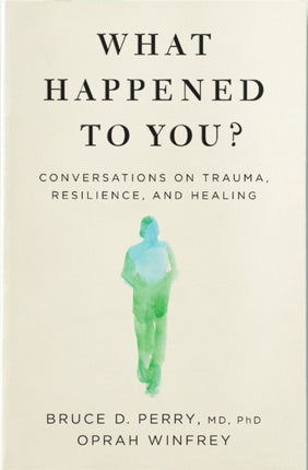 What Happened to You?: Conversations on Trauma, Resilience, and Healing