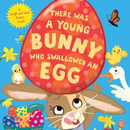 There Was a Young Bunny Who Swallowed an Egg: A