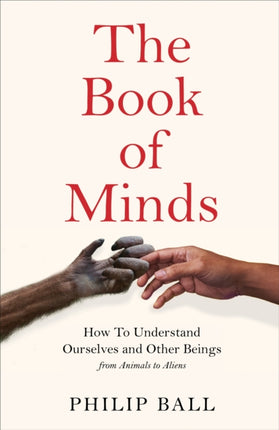 The Book of Minds: Understanding Ourselves and Other Beings, From Animals to Aliens