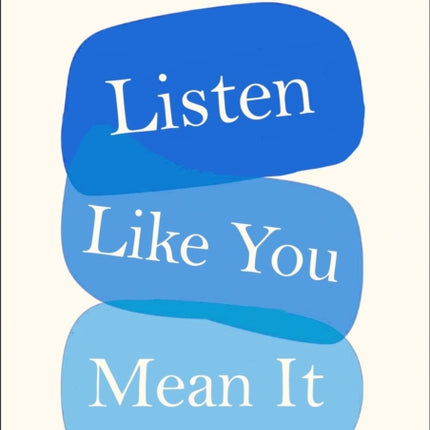 Listen Like You Mean It: Reclaiming the Lost Art of True Connection