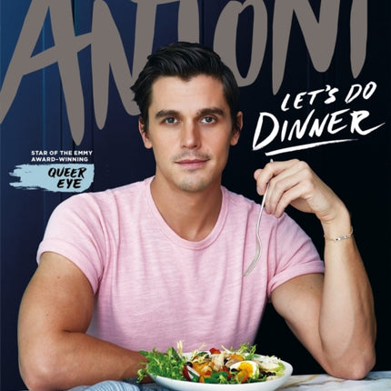 Let's Do Dinner: From Antoni Porowski, star of Queer Eye