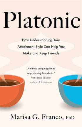 Platonic: How Understanding Your Attachment Style Can Help You Make and Keep Friends