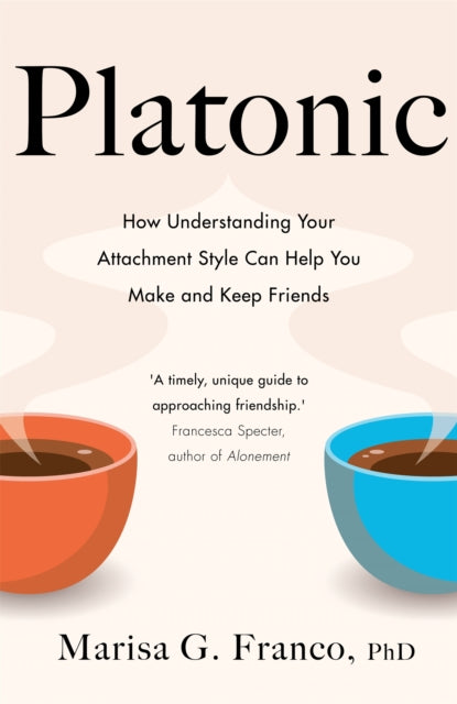 Platonic: How Understanding Your Attachment Style Can Help You Make and Keep Friends