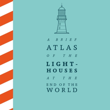 A Brief Atlas of the Lighthouses at the End of the World