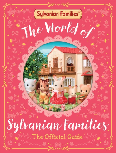 The World of Sylvanian Families Official Guide: The Perfect Gift for Fans of the Bestselling Collectable Toy