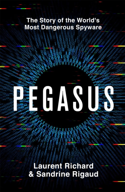 Pegasus: The Story of the World's Most Dangerous Spyware