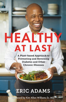 Healthy At Last: A Plant-based Approach to Preventing and Reversing Diabetes and Other Chronic Illnesses