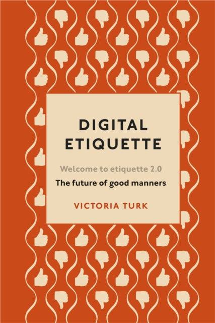 Digital Etiquette: Everything you wanted to know about modern manners but were afraid to ask