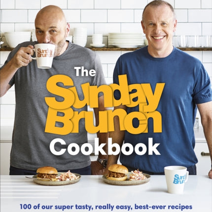 The Sunday Brunch Cookbook: 100 of Our Super Tasty, Really Easy, Best-ever Recipes