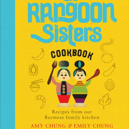 The Rangoon Sisters: Recipes from our Burmese family kitchen