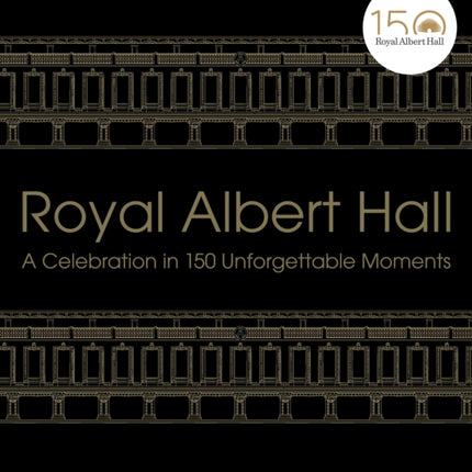 Royal Albert Hall: A celebration in 150 unforgettable moments