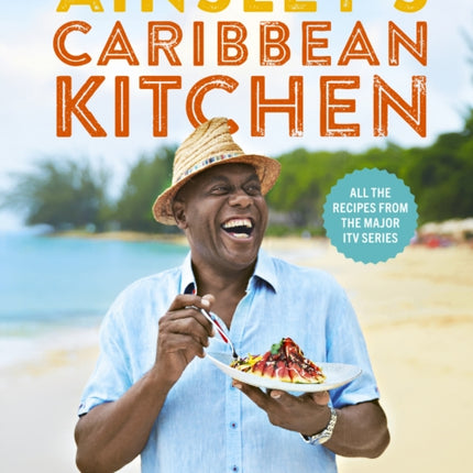 Ainsley's Caribbean Kitchen: Delicious feelgood cooking from the sunshine islands. All the recipes from the major ITV series