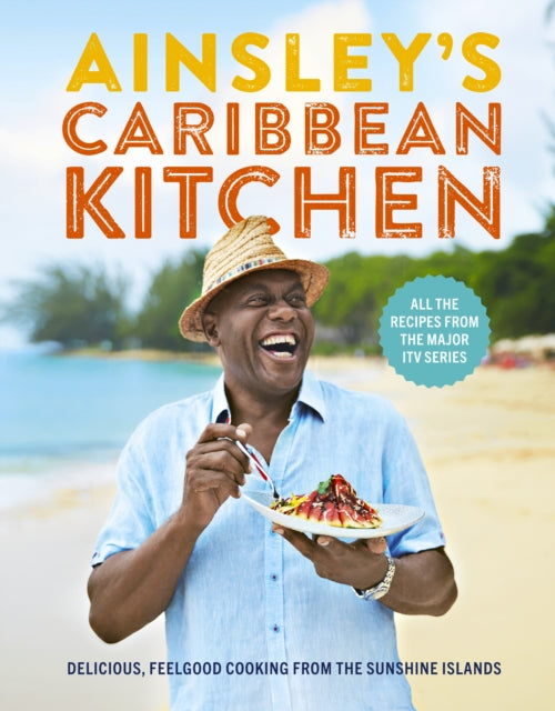 Ainsley's Caribbean Kitchen: Delicious feelgood cooking from the sunshine islands. All the recipes from the major ITV series