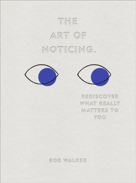 The Art of Noticing: Rediscover What Really