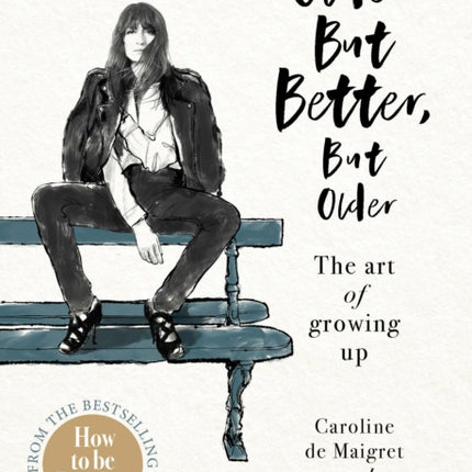 Older but Better, but Older: From the authors of How To Be Parisian