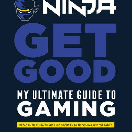 Ninja: Get Good: My Ultimate Guide to Gaming