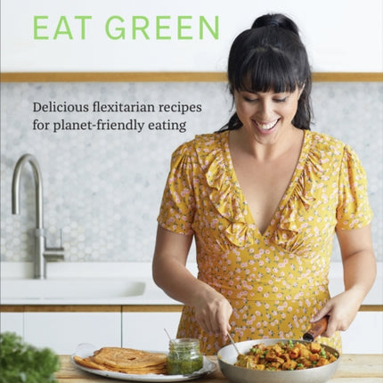 Eat Green: Delicious flexitarian recipes for planet-friendly eating