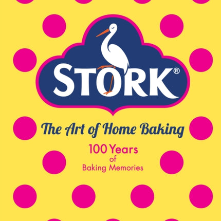 Stork: The Art of Home Baking: 100 Years of