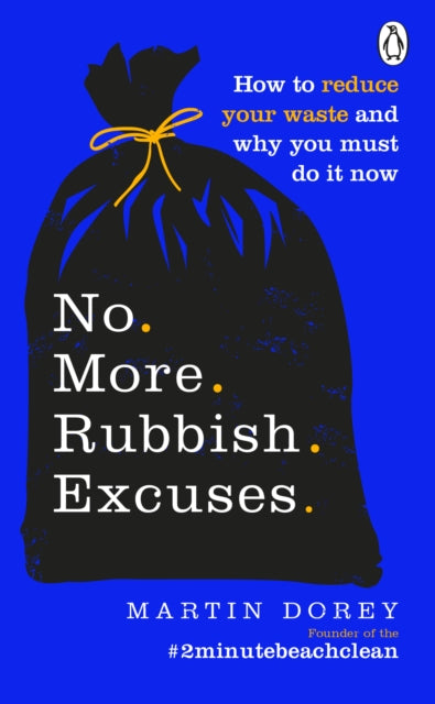 No More Rubbish Excuses: How to reduce your waste and why you must do it now