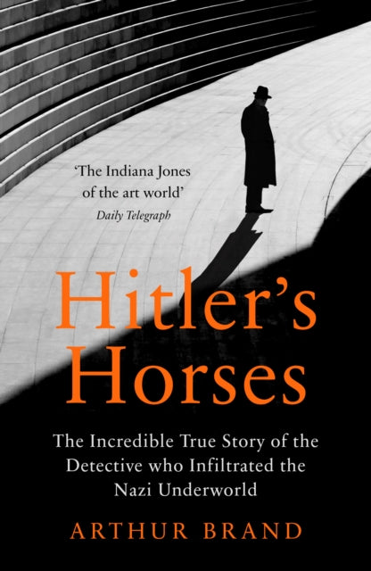 Hitler's Horses: The Incredible True Story of the Detective who Infiltrated the Nazi Underworld