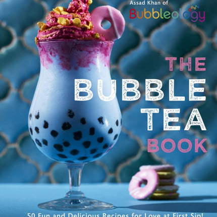 The Bubble Tea Book: 50 Fun and Delicious Recipes for Love at First Sip!