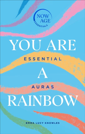 You Are A Rainbow: Essential Auras (Now Age series)