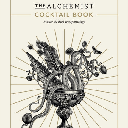 The Alchemist Cocktail Book: Master the dark arts of mixology