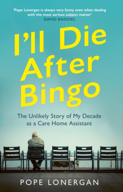 I'll Die After Bingo: My unlikely life as a care