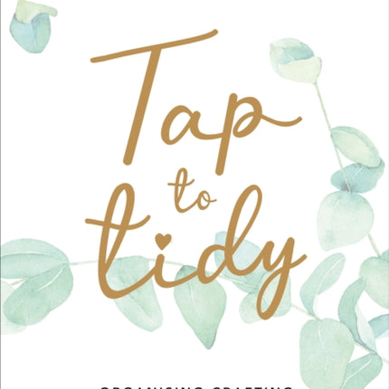 Tap to Tidy: Organising, Crafting & Creating