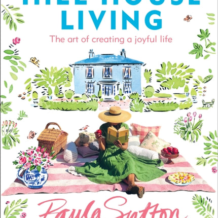 Hill House Living: The art of creating a joyful life – simple, practical decorating tips and cosy recipes