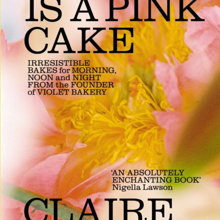 Love is a Pink Cake: Irresistible bakes for breakfast, lunch, dinner and everything in between