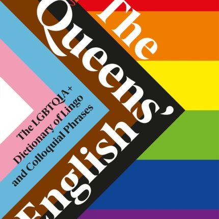 The Queens' English: The LGBTQIA+ Dictionary of Lingo and Colloquial Expressions